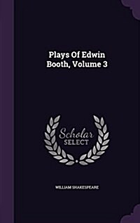 Plays of Edwin Booth, Volume 3 (Hardcover)