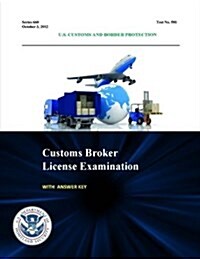 Customs Broker License Examination - With Answer Key (Series 660 - Test No. 581 - October 3, 2012 ) (Paperback)