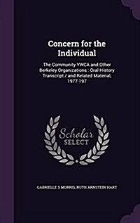 Concern for the Individual: The Community YWCA and Other Berkeley Organizations: Oral History Transcript / And Related Material, 1977-197 (Hardcover)