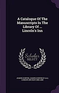 A Catalogue of the Manuscripts in the Library of ... Lincolns Inn (Hardcover)