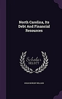 North Carolina, Its Debt and Financial Resources (Hardcover)