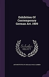 Exhibition of Contemporary German Art. 1909 (Hardcover)
