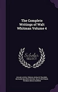 The Complete Writings of Walt Whitman Volume 4 (Hardcover)
