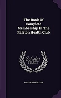 The Book of Complete Membership in the Ralston Health Club (Hardcover)