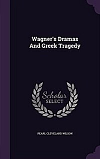 Wagners Dramas and Greek Tragedy (Hardcover)
