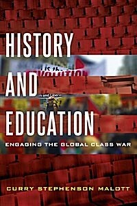 History and Education: Engaging the Global Class War (Hardcover)