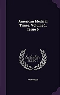 American Medical Times, Volume 1, Issue 6 (Hardcover)