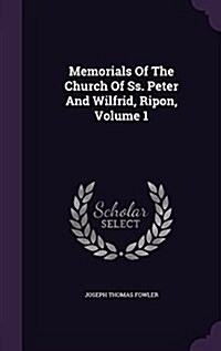 Memorials of the Church of SS. Peter and Wilfrid, Ripon, Volume 1 (Hardcover)