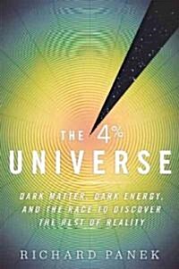 The 4 Percent Universe: Dark Matter, Dark Energy, and the Race to Discover the Rest of Reality (Paperback)