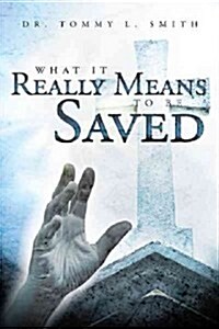 What It Really Means to Be Saved (Paperback)