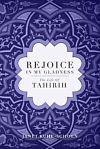 Rejoice in My Gladness: The Life of Tahirih (Paperback)