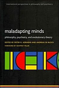 Maladapting Minds : Philosophy, Psychiatry, and Evolutionary Theory (Paperback)