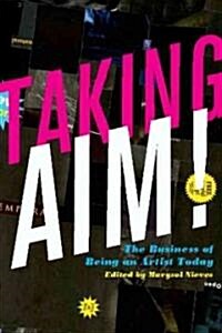 Taking Aim!: The Business of Being an Artist Today (Hardcover)