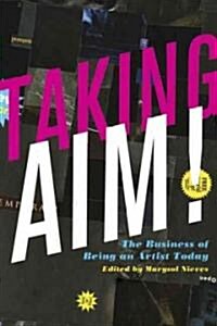 Taking Aim!: The Business of Being an Artist Today (Paperback)