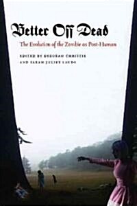 Better Off Dead: The Evolution of the Zombie as Post-Human (Paperback)
