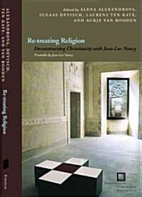 Re-Treating Religion: Deconstructing Christianity with Jean-Luc Nancy (Paperback)