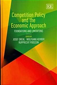 Competition Policy and the Economic Approach : Foundations and Limitations (Hardcover)