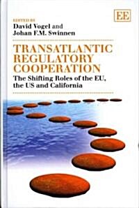 Transatlantic Regulatory Cooperation : The Shifting Roles of the EU, the US and California (Hardcover)