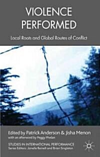 Violence Performed : Local Roots and Global Routes of Conflict (Paperback)