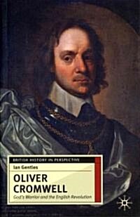 Oliver Cromwell : Gods Warrior and the English Revolution (Paperback)
