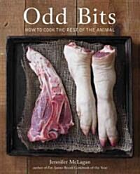 Odd Bits: How to Cook the Rest of the Animal [A Cookbook] (Hardcover)