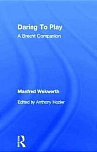 Daring to Play : A Brecht Companion (Hardcover)
