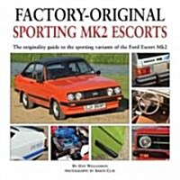 Factory-original Sporting Mk2 Escorts : The Originality Guide to the Sporting Versions of Fords Escort Mk2, from 1975 to 1980, Including the Sport, M (Hardcover)