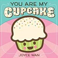 You Are My Cupcake (Board Books)