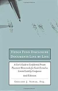 Hedge Fund Disclosure Documents Line by Line: A Users Guide to Confidential Private Placement Memoranda for Funds Formed as Limited Liability Compani (Paperback, 2nd)