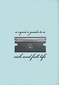 A Cynics Guide to a Rich and Full Life (Hardcover)