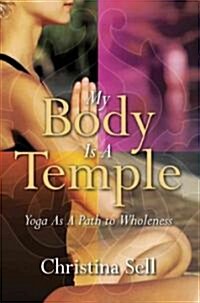 My Body Is a Temple: Yoga as a Path to Wholeness (Paperback)