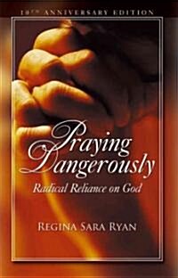 Praying Dangerously: Radical Reliance on God (Paperback, 10, Anniversary)