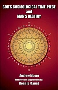 Gods Cosmological Time-Piece and Mans Destiny (Paperback)