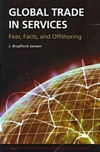 Global Trade in Services: Fear, Facts, and Offshoring (Paperback)
