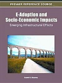 E-Adoption and Socio-Economic Impacts: Emerging Infrastructural Effects (Hardcover)