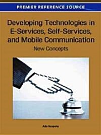 Developing Technologies in E-Services, Self-Services, and Mobile Communication: New Concepts (Hardcover)