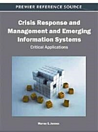 Crisis Response and Management and Emerging Information Systems: Critical Applications (Hardcover)