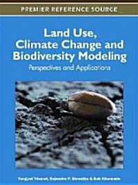Land Use, Climate Change and Biodiversity Modeling: Perspectives and Applications (Hardcover)