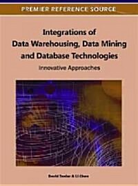 Integrations of Data Warehousing, Data Mining and Database Technologies: Innovative Approaches (Hardcover)