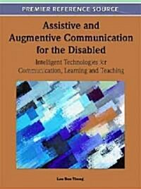 Assistive and Augmentive Communication for the Disabled: Intelligent Technologies for Communication, Learning and Teaching (Hardcover)