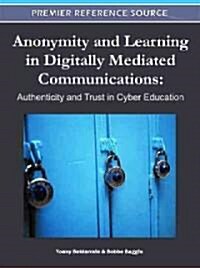 Anonymity and Learning in Digitally Mediated Communications: Authenticity and Trust in Cyber Education                                                 (Hardcover)