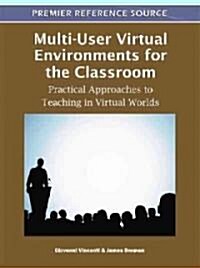 Multi-User Virtual Environments for the Classroom: Practical Approaches to Teaching in Virtual Worlds (Hardcover)