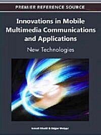 Innovations in Mobile Multimedia Communications and Applications: New Technologies (Hardcover)