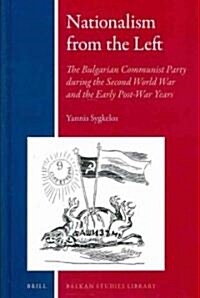 Nationalism from the Left: The Bulgarian Communist Party During the Second World War and the Early Post-War Years (Hardcover)