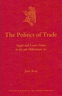 The Politics of Trade: Egypt and Lower Nubia in the 4th Millennium BC (Hardcover)
