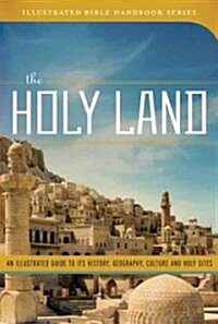 The Holy Land: An Illustrated Guide to Its History, Geography, Culture, and Holy Sites (Hardcover)
