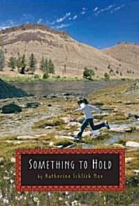 Something to Hold (Hardcover, 1st)