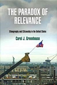 The Paradox of Relevance: Ethnography and Citizenship in the United States (Hardcover)