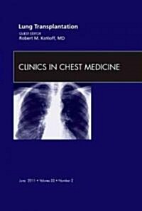 Lung Transplantation, an Issue of Clinics in Chest Medicine (Hardcover)