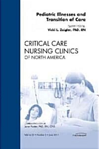 Pediatric Illnesses and Transition of Care, an Issue of Critical Care Nursing Clinics (Hardcover, New)